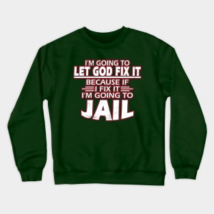 Let God Fix It Crewneck Sweatshirt